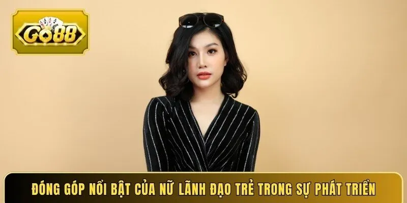 Đóng góp nổi bật của nữ lãnh đạo trẻ trong sự phát triển