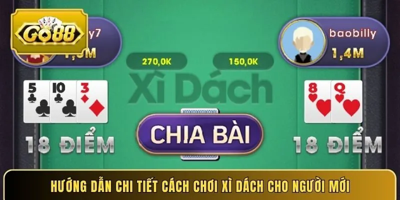 Hướng dẫn chi tiết cách chơi Xì Dách cho người mới