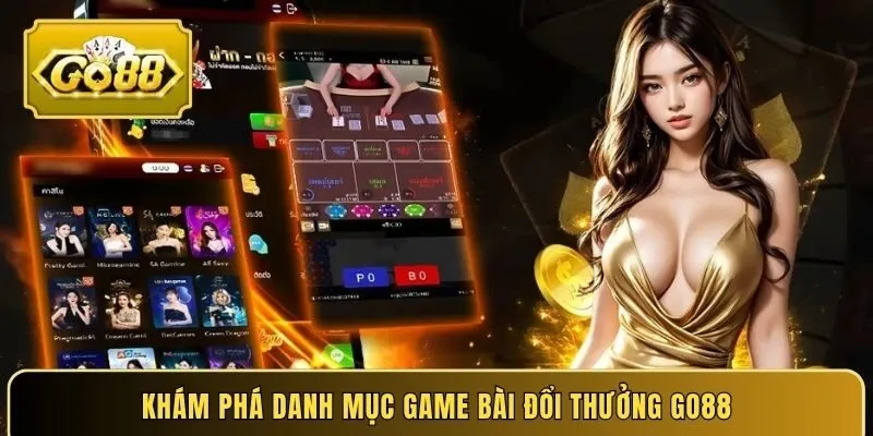 Khám phá danh mục game bài đổi thưởng Go88