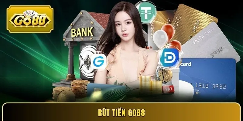 Cách rút tiền GO88 đơn giản, an toàn, 100% thành công