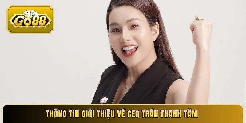 Thông tin giới thiệu về CEO Trần Thanh Tâm 