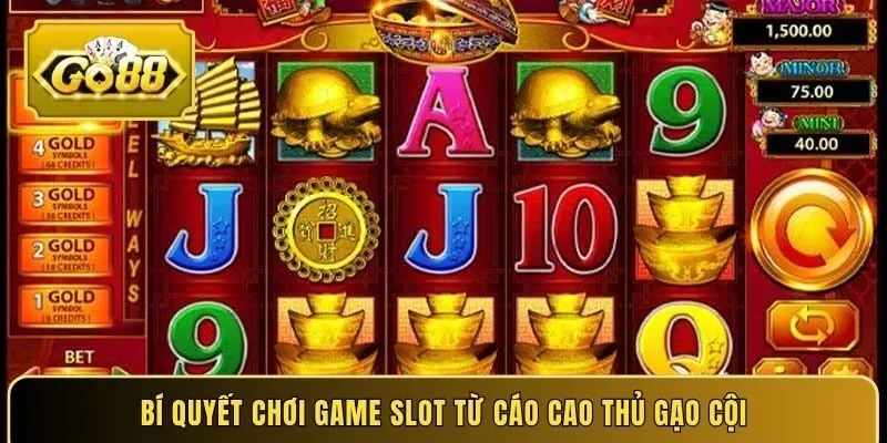 Bí quyết chơi game slot từ cáo cao thủ gạo cội