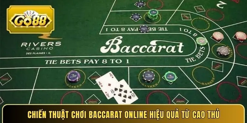 Chiến thuật chơi Baccarat online hiệu quả từ cao thủ