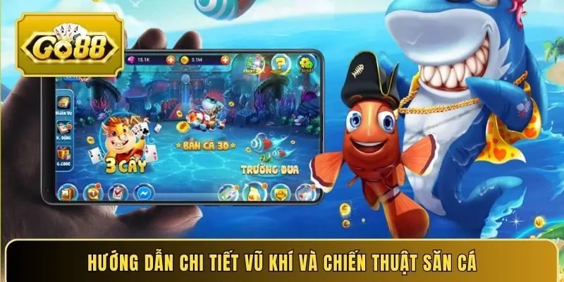 Hướng dẫn chi tiết vũ khí và chiến thuật săn cá