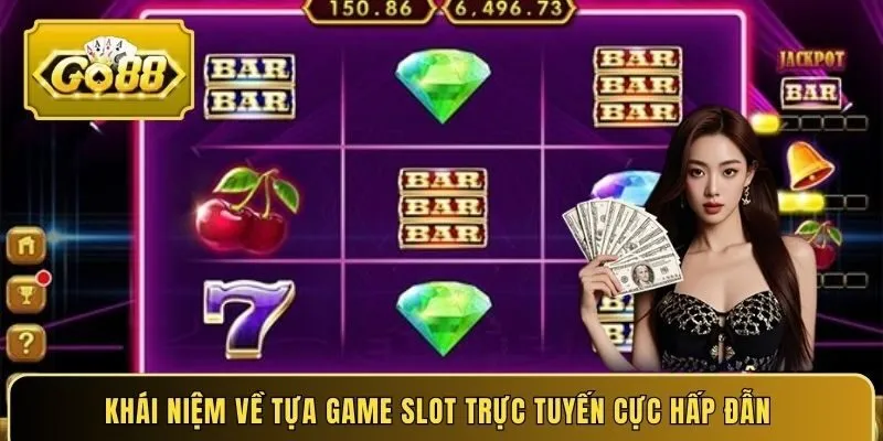 Khái niệm về tựa game Slot trực tuyến cực hấp đẫn 