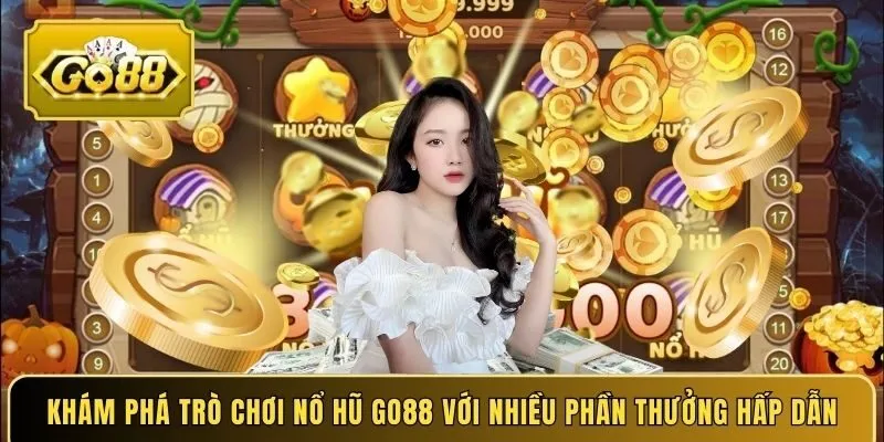 Khám phá trò chơi Nổ hũ Go88 với nhiều phần thưởng hấp dẫn
