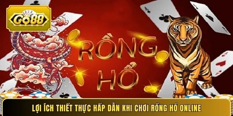 Lợi ích thiết thực hấp dẫn khi chơi rồng hổ online